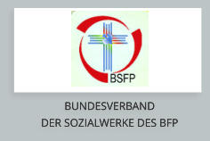 BUNDESVERBAND  DER SOZIALWERKE DES BFP BUNDESVERBAND  DER SOZIALWERKE DES BFP