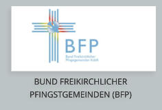 BUND FREIKIRCHLICHER PFINGSTGEMEINDEN (BFP) BUND FREIKIRCHLICHER PFINGSTGEMEINDEN (BFP)